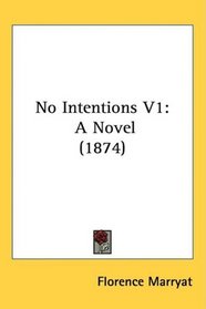 No Intentions V1: A Novel (1874)