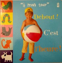 Debout! C'Est L'Heure (A Mon Tour/My Turn) (French Edition)