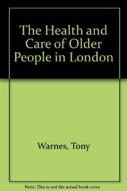 The Health and Care of Older People in London