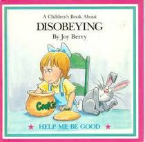 A Children's Book about Disobeying (Help Me Be Good)