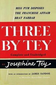 Three by Tey: Miss Pym Disposes / The Franchise Affair / Brat Farrar