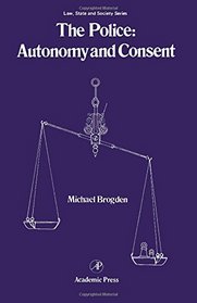 The Police: Autonomy and Consent (Law, State, and Society Series ; 7)