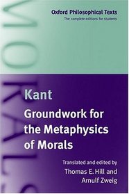 Groundwork for the Metaphysics of Morals (Oxford Philosophical Texts)