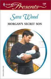 Morgan's Secret Son (His Baby) (Harlequin Presents, No 2180)