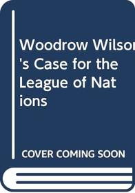 Woodrow Wilson's Case for the League of Nations