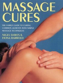 Massage Cures: The Family Guide to Curing Common Ailments With Simple Massage Techniques