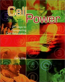 Call Power: 21 Days to Conquering Call Reluctance