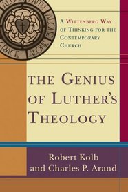 The Genius of Luthers Theology: A Wittenberg Way of Thinking for the Contemporary Church