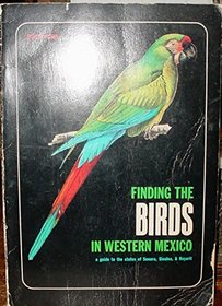 Finding the Birds in Western Mexico: A Guide to the States of Sonora, Sinaloa, and Nayarit.