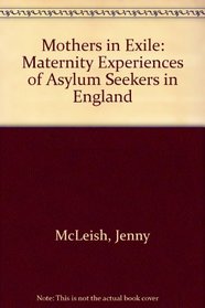 Mothers in Exile: Maternity Experiences of Asylum Seekers in England