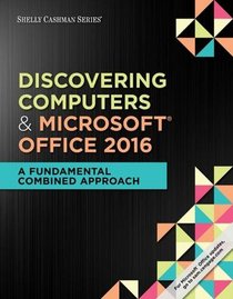 Discovering Computers & Microsoft Office 365 & Office 2016: A Fundamental Combined Approach (Shelly Cashman)