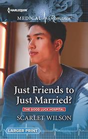 Just Friends to Just Married? (Good Luck Hospital, Bk 2) (Harlequin Medical, No 1054) (Larger Print)