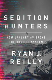 Sedition Hunters: How January 6th Broke the Justice System