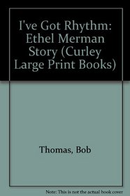 I'Ve Got Rhythm: The Ethel Merman Story (Curley Large Print Books)
