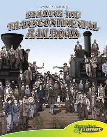 Building the Transcontinental Railroad (Graphic History)