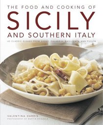 The Food and Cooking of Sicily: 65 classic dishes from Sicily, Calabria, Basilicata and Puglia