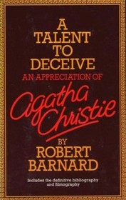 A Talent to Deceive: An Appreciation of Agatha Christie