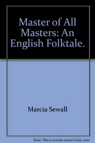 Master of All Masters: An English Folktale.