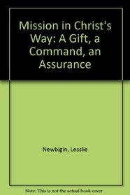 Mission in Christ's Way: A Gift, a Command, an Assurance (Library of Christian Stewardship)