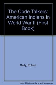 The Code Talkers: American Indians in World War II (A First Book)