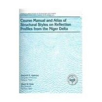 Course Manual and Atlas of Structural Styles on Reflection Profiles from the Niger Delta (Aapg Continuing Education Course Note Series, #41.)