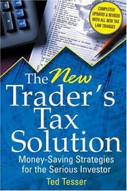 The New Trader's Tax Solution: Money-Saving Strategies for the Serious Investor, 2nd Edition, Updated