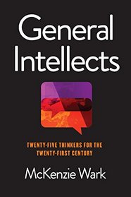 General Intellects: Twenty-Five Thinkers for the Twenty-First Century