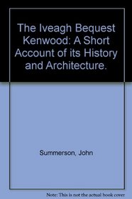 The Iveagh Bequest Kenwood: A Short Account of its History and Architecture.