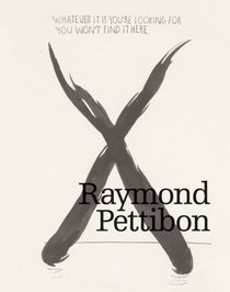 Raymond Pettibon: Whatever It Is You're Looking For, You Won' t Find It Here