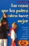 Las cosas que los padres saben hacer mejor/ The Best Things Parents Do: Una Guia Practica Para Conocer Mejor Tus Habilidades / Ideas and Insights from ... / the Child and Its World) (Spanish Edition)