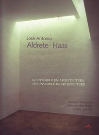 Aldrete . Hass: The Invisible in Architecture (Lo Invisible en Arquitectura)