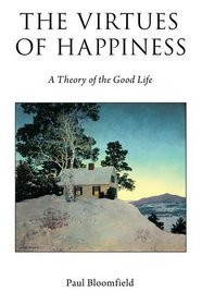The Virtues of Happiness: A Theory of the Good Life (Oxford Moral Theory)
