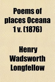 Poems of places Oceana 1 v. (1876)