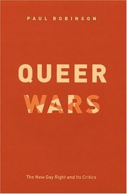 Queer Wars : The New Gay Right and Its Critics