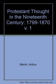 Protestant Thought in the Nineteenth Century: Volume I, 1799-1870