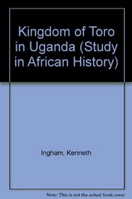 Kingdom of Toro in Uganda (Study in African History)