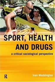 Sport, Health and Drugs: A Critical Sociological Perspective