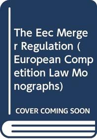 The Eec Merger Regulation (European Competition Law Monographs)