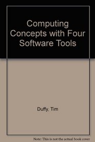 Computing Concepts Plus Four Software Tools (Management Information Systems)