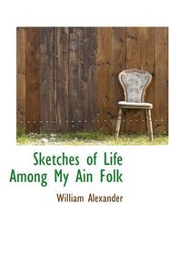 Sketches of Life Among My Ain Folk
