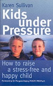 Kids Under Pressure: How to Help Your Child Cope with Stress