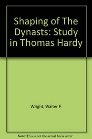 Shaping of the Dynasts: A Study in Thomas Hardy
