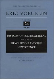 History of Political Ideas (Volume 6): Revolution and the New Science (Collected Works of Eric Voegelin, Volume 24)