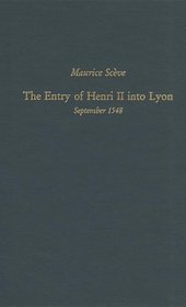 The Entry of Henri II into Lyon: September 1548 (Medieval & Renaissance Texts & Studies, V. 160)