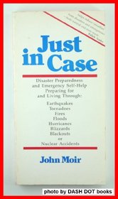 Just in case: Everyone's guide to disaster preparedness and emergency self-help