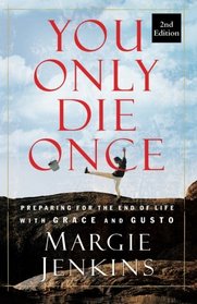 You Only Die Once: Preparing for the End of Life with Grace and Gusto