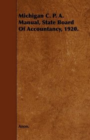 Michigan C. P. A. Manual, State Board Of Accountancy, 1920.