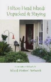 Hilton Head Island: Unpacked & Staying (A Lowcountry Anthology By the Island Writers' Network)