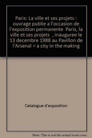 Paris: La ville et ses projets : ouvrage publie a l'occasion de l'exposition permanente 