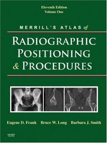 Merrill's Atlas of Radiographic Positioning and Procedures: Volume 1 (Merrill's Atlas of Radiographic Positioning and Procedures)